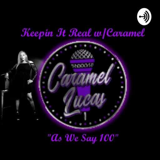 Keepin It Real w/Caramel “As We Say 100”