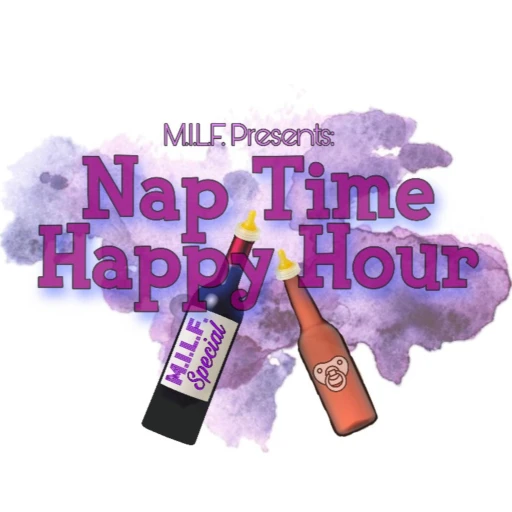 Naptime Happy Hour – M.I.L.F. (Moms I Like to Follow)