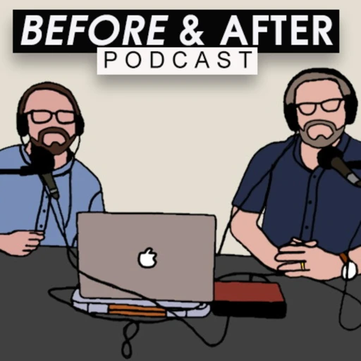 Before and After Podcast