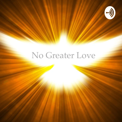 No Greater Love – the podcast