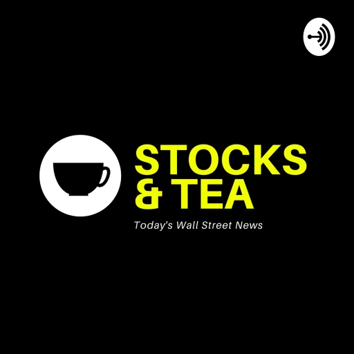 Stocks & Tea: Today’s Wall Street News