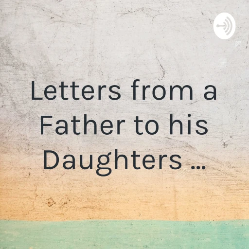 Letters from a Father to his Daughters …