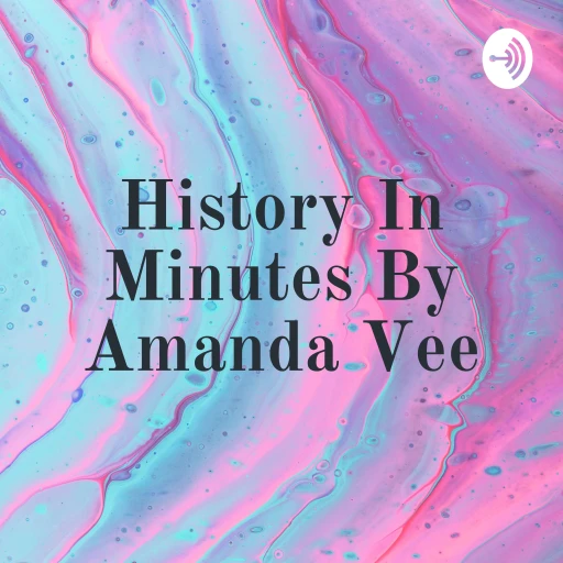 History In Minutes By Amanda Vee