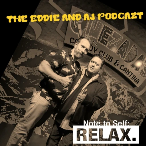 The Eddie & AJ Podcast.