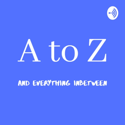 A to Z and Everything In between