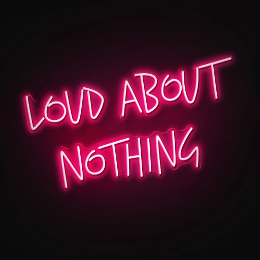 Loud About Nothing