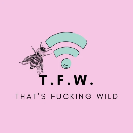 T.F.W. (That’s Fucking Wild)