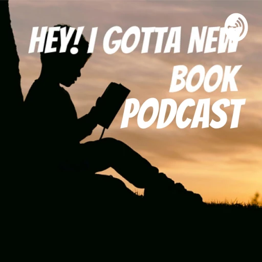 Hey! I Gotta New Book Podcast