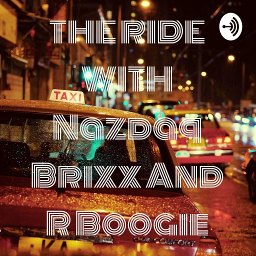 THE RIDE WITH Nazdaq Brixx And R Boogie