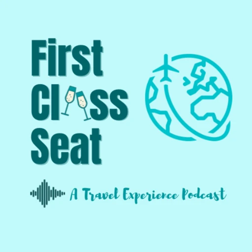 First Class Seat – A Travel Experience Podcast