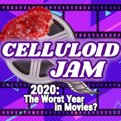 Celluloid Jam – 2020: The Worst Year in Movies?