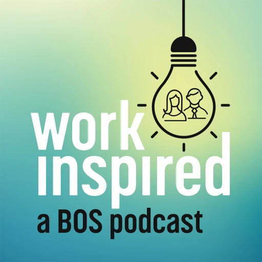 Work Inspired – A BOS Podcast