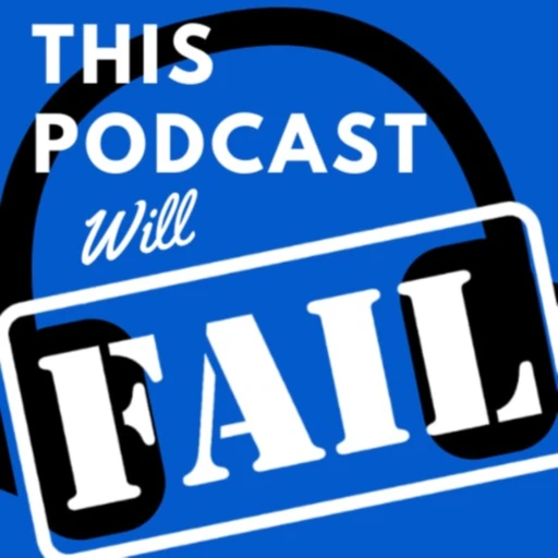 This Podcast Will Fail