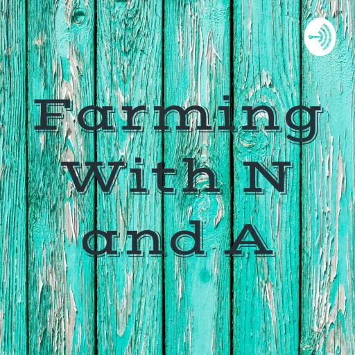 Farming With N and A