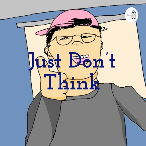 Just Don’t Think