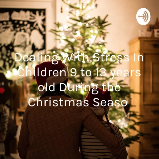 Dealing With Stress In Children 9 to 13 years old During the Christmas Seaso