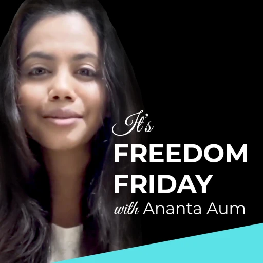 It’s Freedom Friday with Ananta Aum