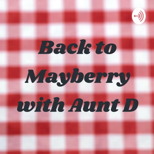 Back to Mayberry with Aunt D