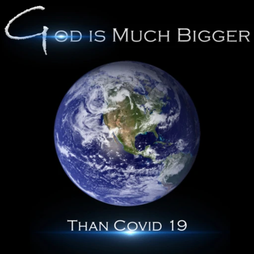 God Is Much Bigger Than Covid 19