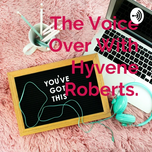 The Voice Over With Hyvene Roberts.