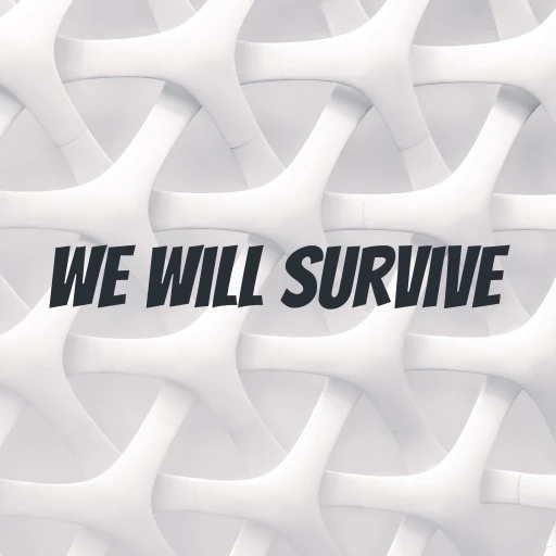 We Will Survive