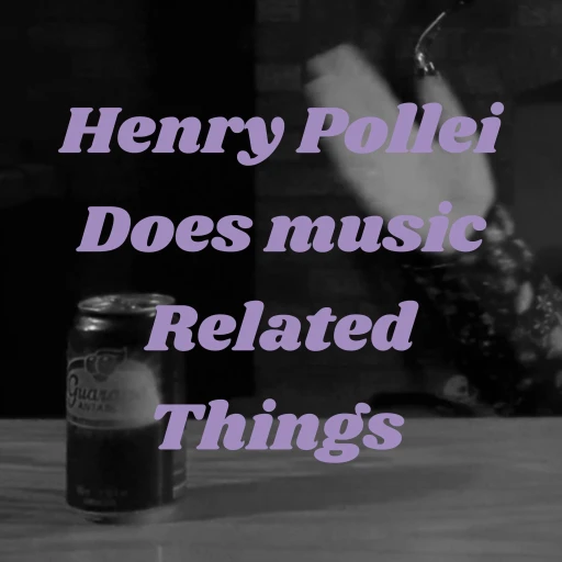 Henry Pollei Does Music Related Things