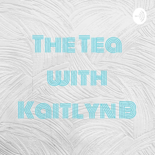 The Tea with Kaitlyn B