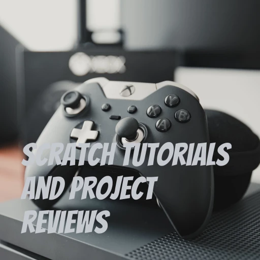 Scratch tutorials and project reviews