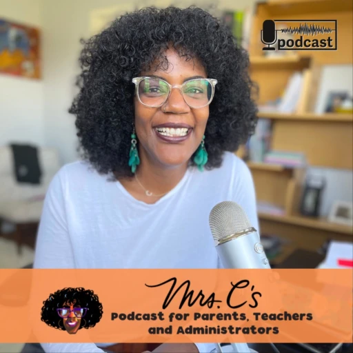 Mrs.C’s Podcast for Parents, Teachers and Administrators