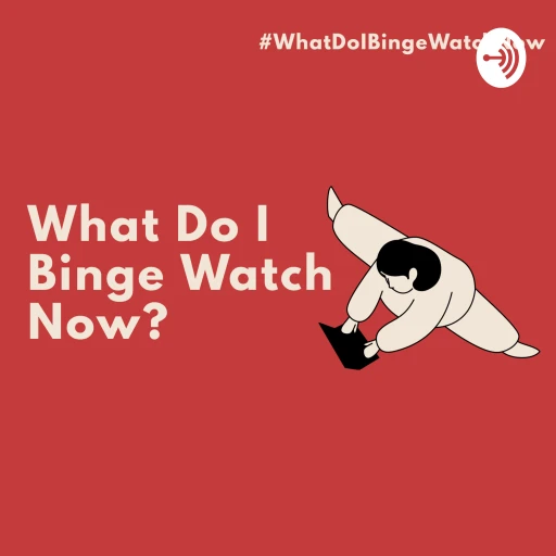 What Do I Binge Watch Now?