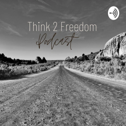 Think 2 Freedom Podcast