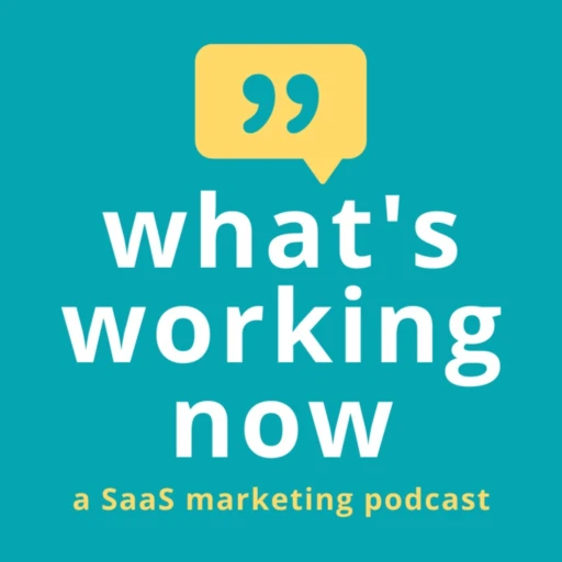 What’s Working Now — a SaaS Marketing Podcast