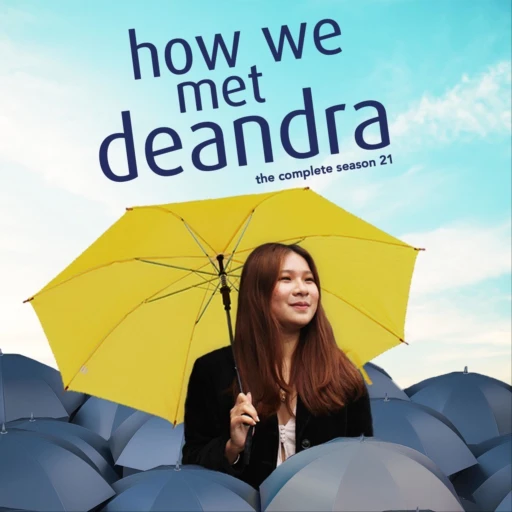 How We Met Deandra: The Complete Season 21