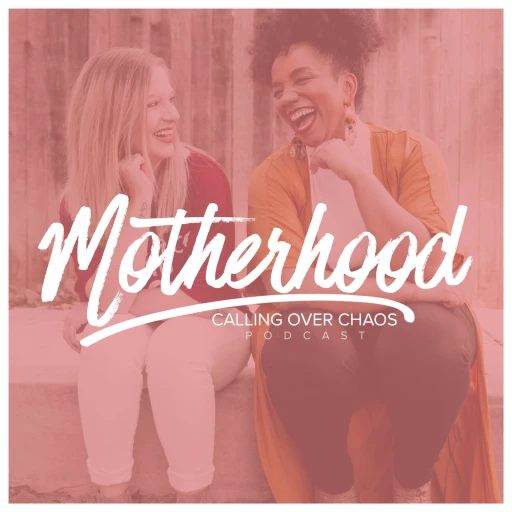 Motherhood: Calling Over Chaos