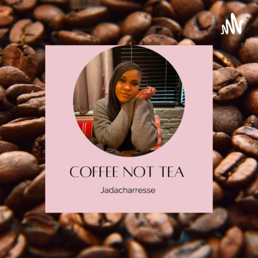 Jadacharresse’s Coffee Not Tea