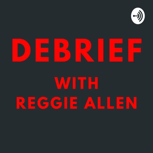 The Debrief with Reggie Allen