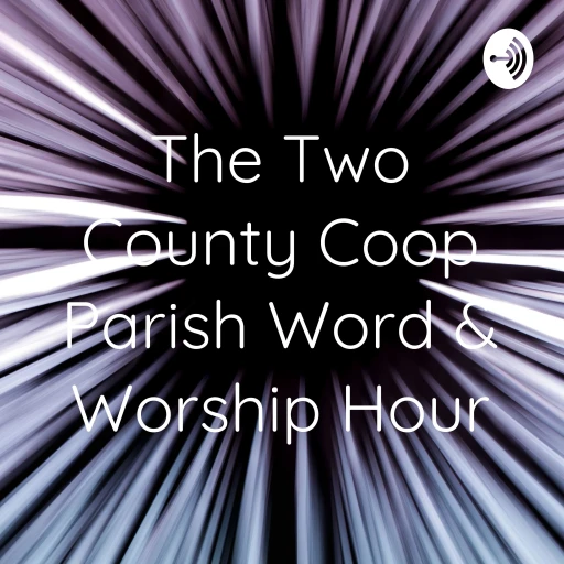 The Two County Coop Parish Word & Worship Hour