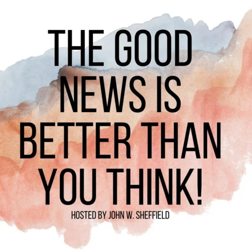 The Good News Is Better Than You Think!