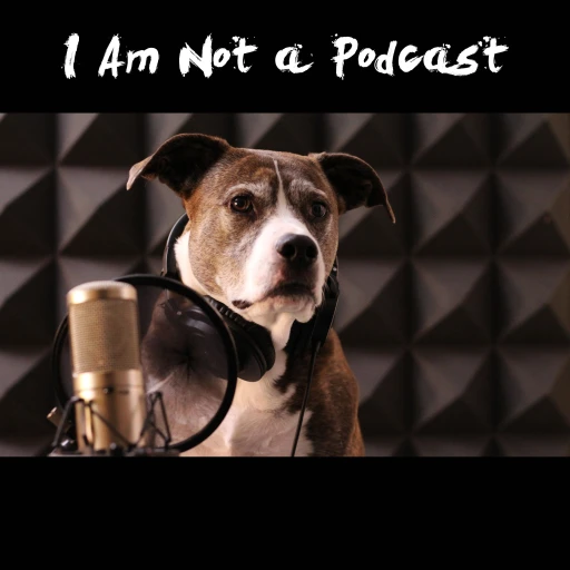 I Am Not a Podcast