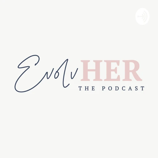 EvolvHER: The Podcast