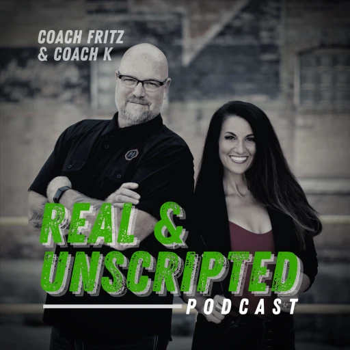 Real And Unscripted with High Performance Coaches, Coach Fritz & Coach K