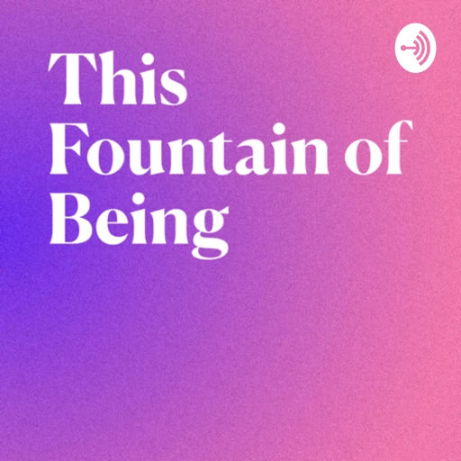 This Fountain of Being