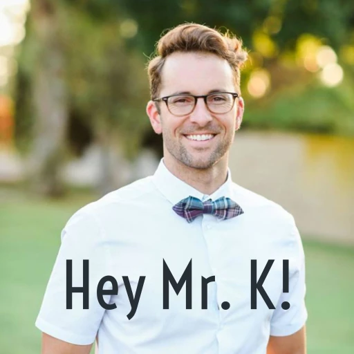 Hey Mr. K!