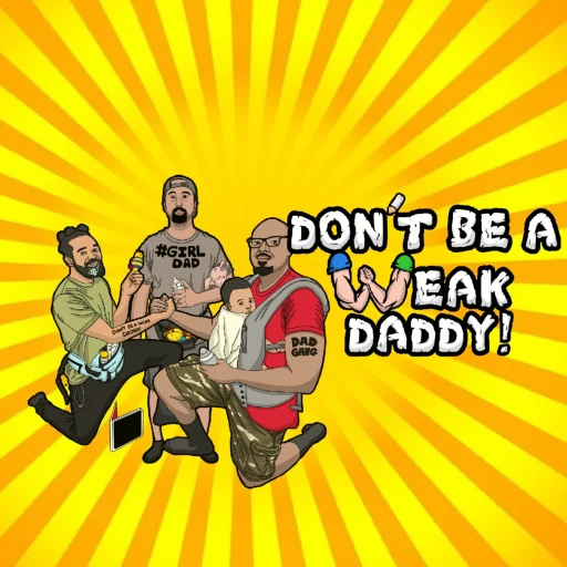 Don’t Be A Weak Daddy