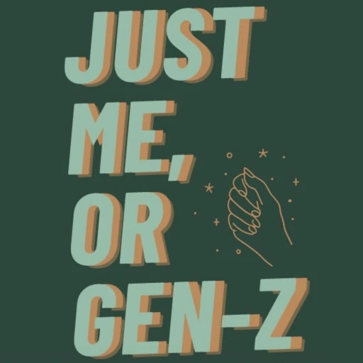 Just me, Or Gen-Z