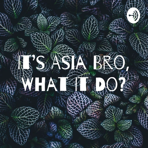 It’s Asia Bro, What It Do?