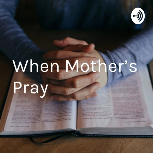 When Mother’s Pray – “Something Happens!”