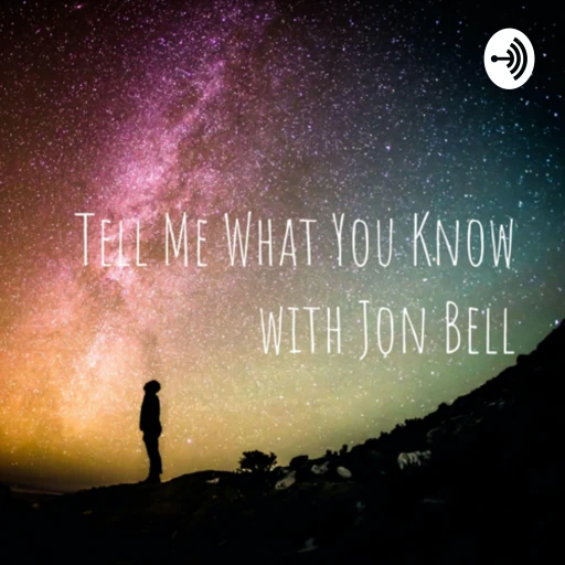 Tell Me What You Know with Jon Bell