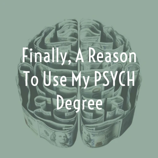 Finally, A Reason To Use My PSYCH Degree