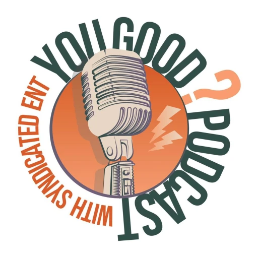 The “You Good?” Podcast